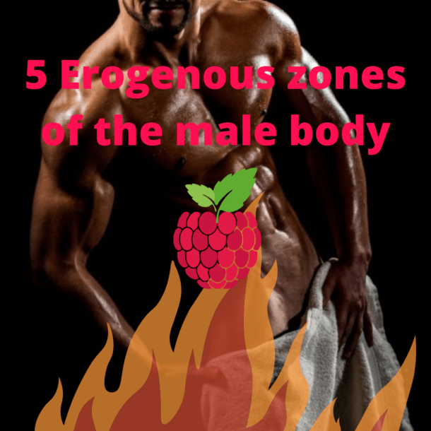 5 Erogenous zones of the male body